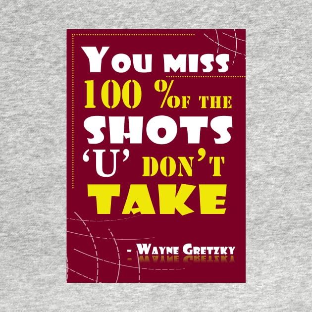 You miss 100 percent of the shots you don’t take Quotes by creativeideaz